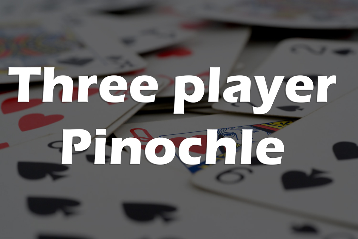 معرفی، آموزش و بررسی بازی کارتی پینوکل سه نفره (Three player Pinochle)